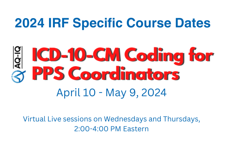 AQ-IQ ICD-10-CM Coding for PPS Coordinators virtual course 2024 dates
