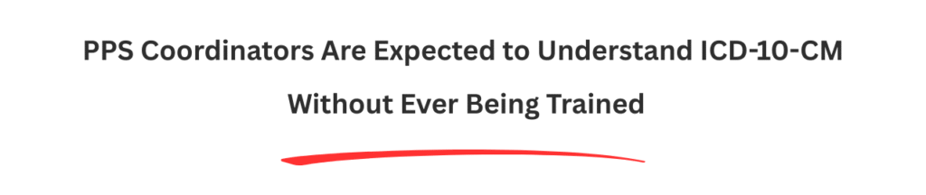 PPS Coordinators Are Expected to Understand ICD-10-CM Without Ever Being Trained