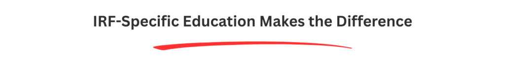 IRF-Specific Education Makes the Difference